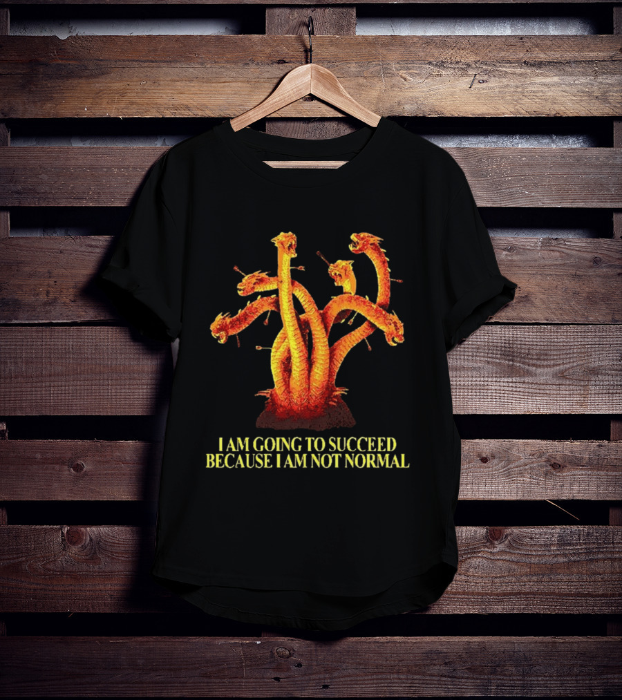 I Am Going To Succeed Because I Am Not Normal Multi Headed Serpent T-Shirt
