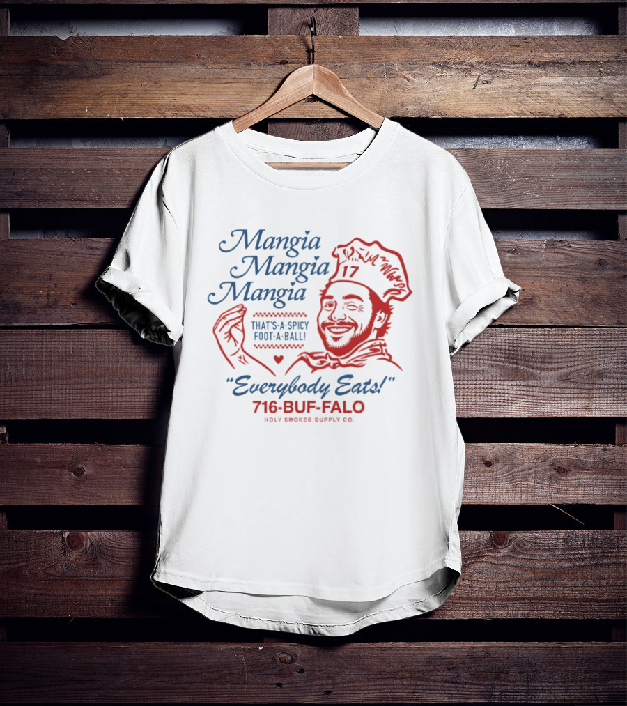 Mangia Mangia Mangia That's A Spicy Foot A Ball Everybody Eats 716 Buf Falo T-Shirt