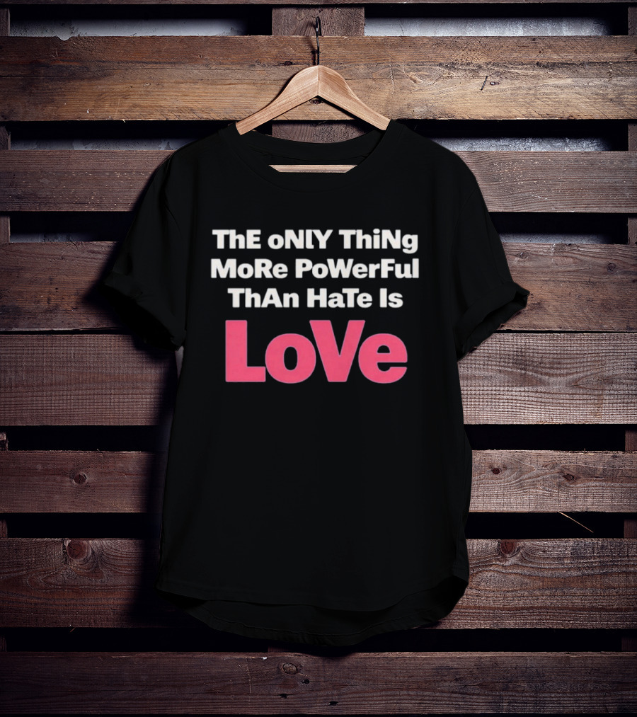 Benito Super Anti Trump The Only Thing More Powerful Than Hate Is Love T-Shirt
