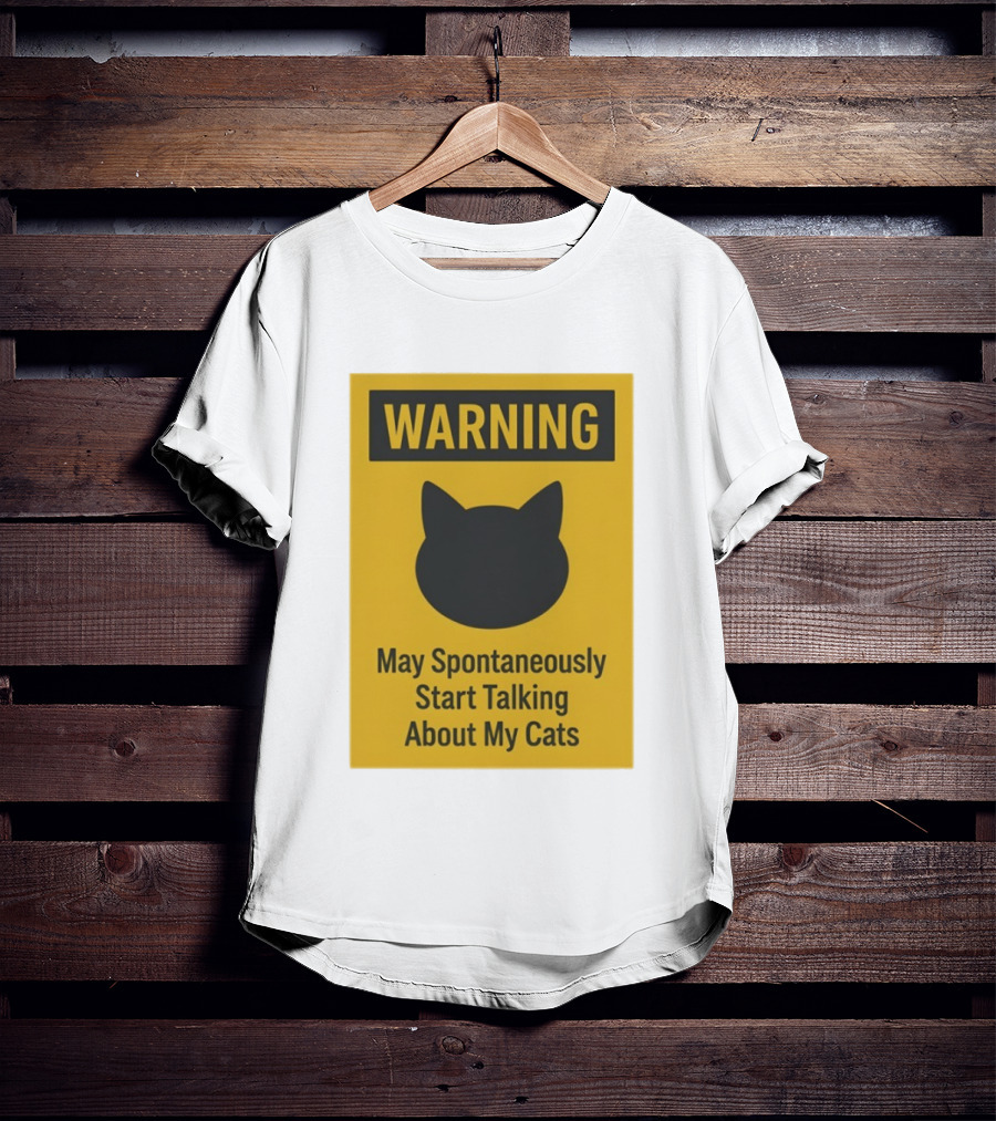 Warning May Spontaneously Start Talking About My Cats T-Shirt