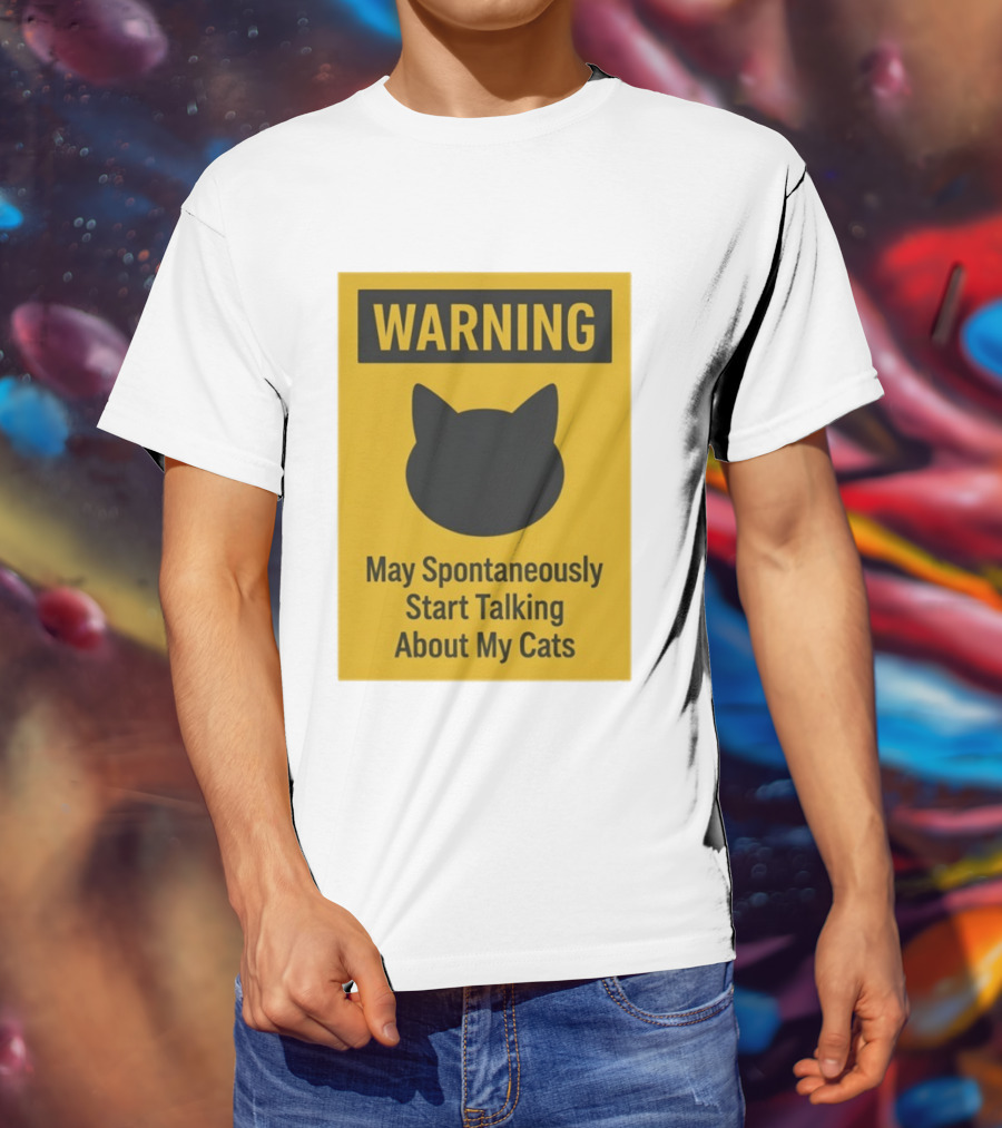 Warning May Spontaneously Start Talking About My Cats T-Shirt