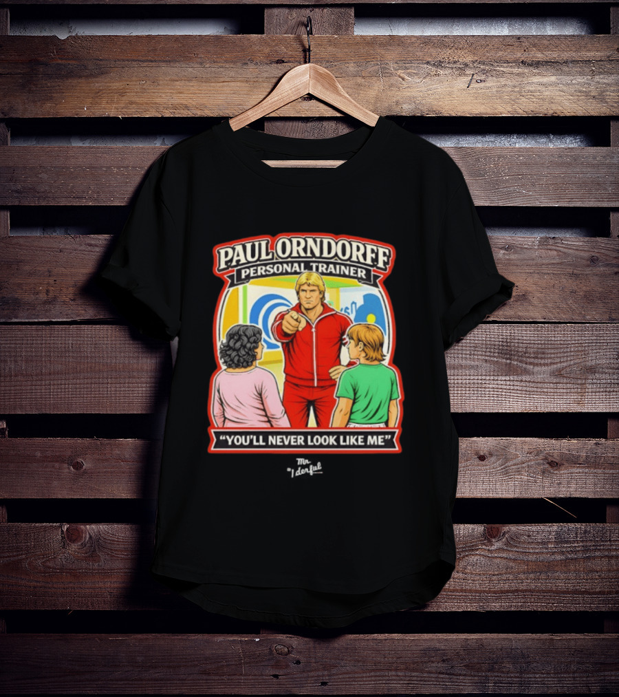 Paul Orndorff Personal Trainer You'll Never Look Like Me Bold Retro Style Fitness Motivator T-Shirt
