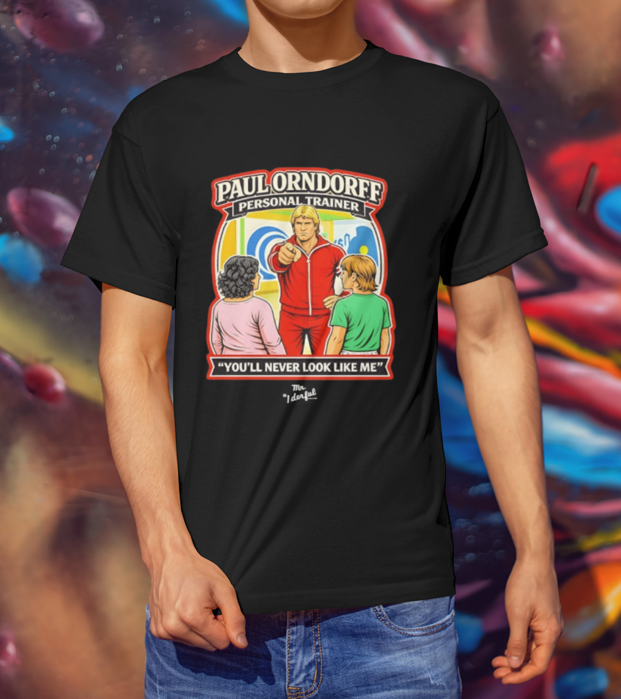 Paul Orndorff Personal Trainer You'll Never Look Like Me Bold Retro Style Fitness Motivator T-Shirt