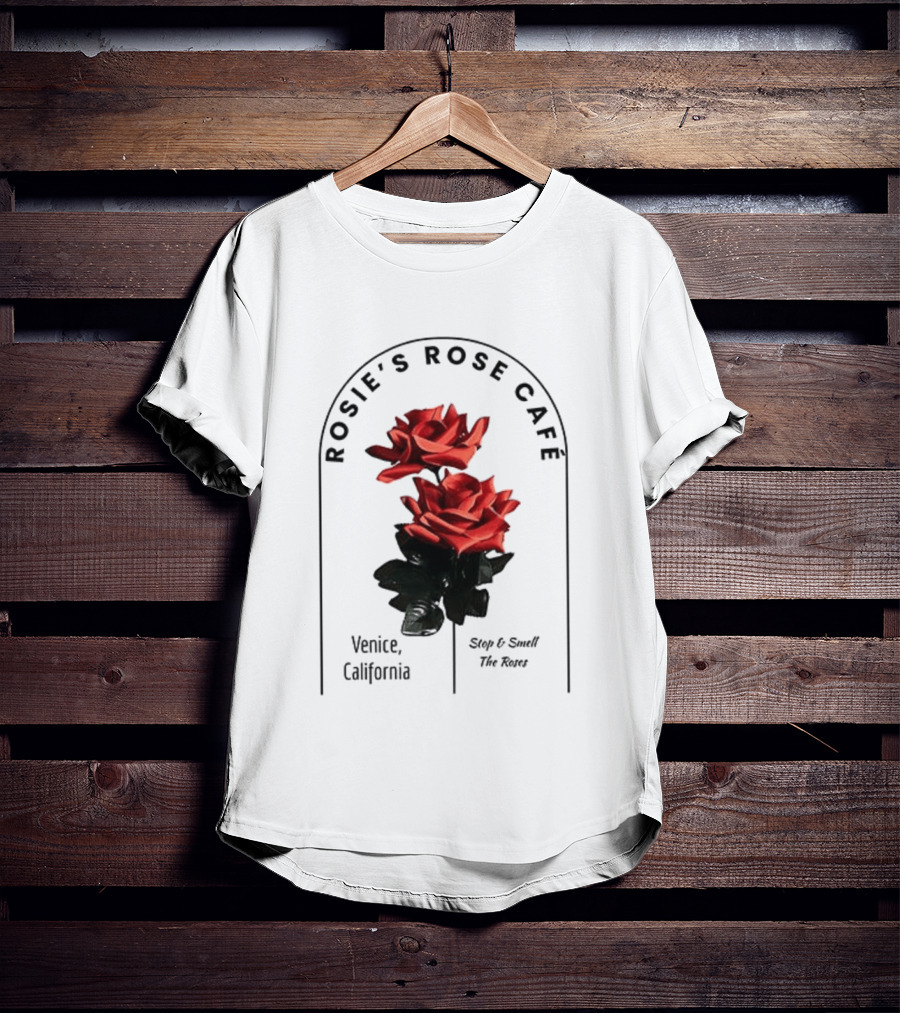 Rosie's Rose Café Venice California Stop And Smell The Roses T-Shirt