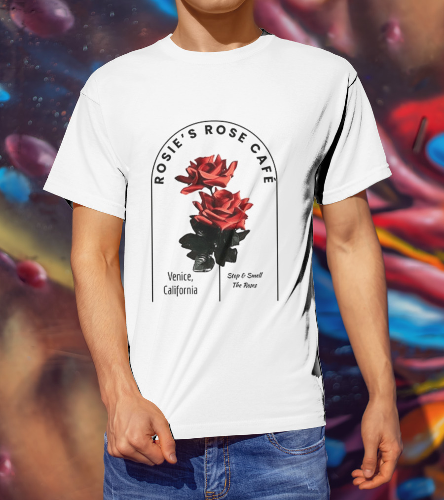 Rosie's Rose Café Venice California Stop And Smell The Roses T-Shirt