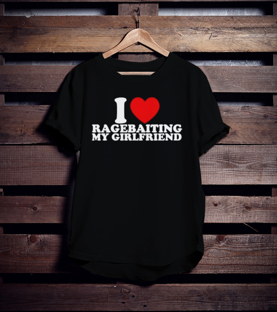 I Love Ragebaiting My Girlfriend Red Heart T-Shirt
