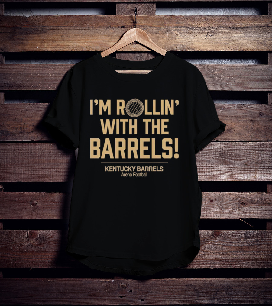 I'm Rollin' With The Barrels Kentucky Barrels Arena Football T-Shirt