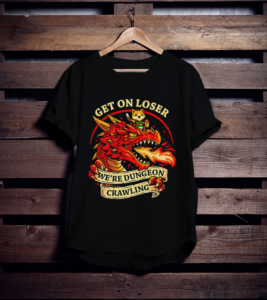 Get On Loser We're Dungeon Crawling Dragon Adventure T-Shirt