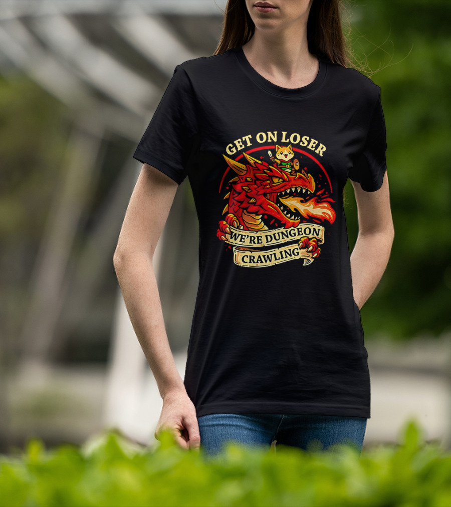 Get On Loser We're Dungeon Crawling Dragon Adventure T-Shirt