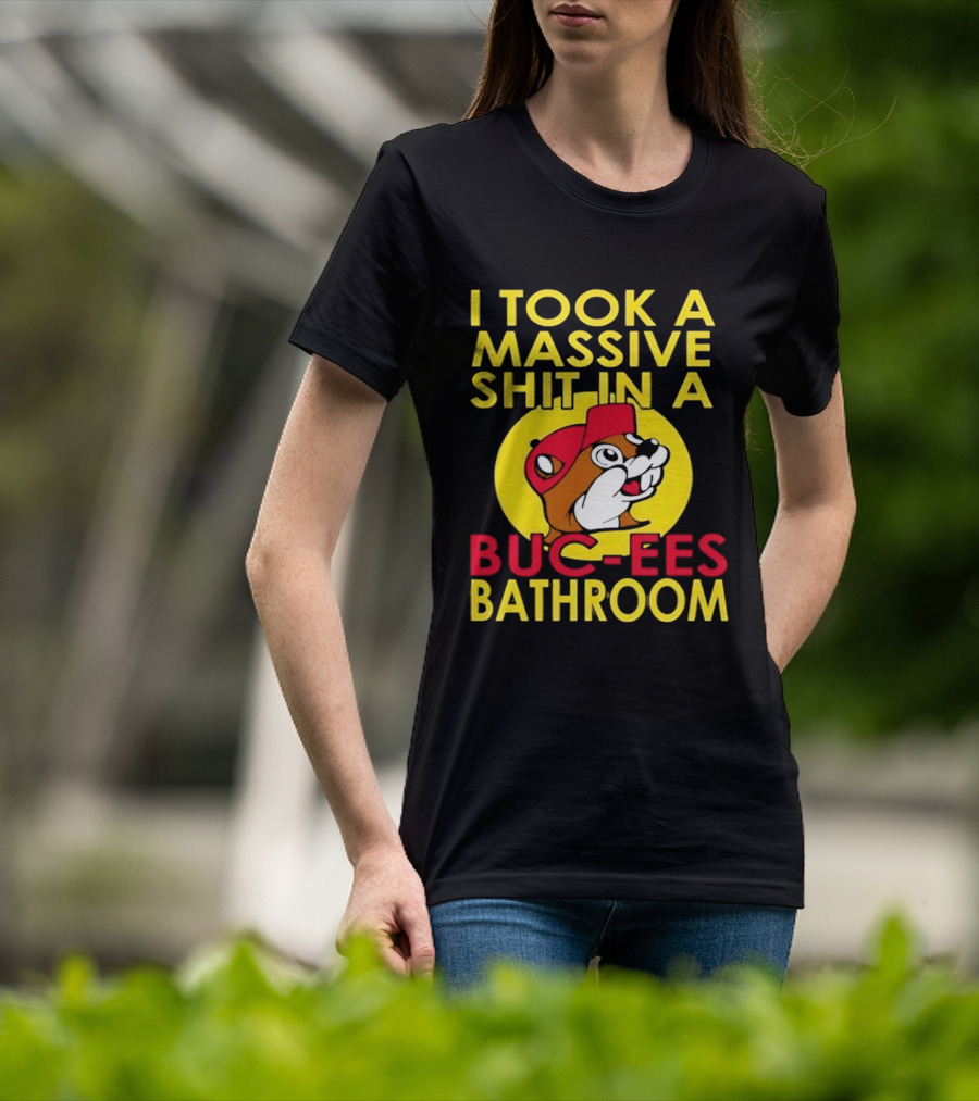I Took A Massive Shit In A Buc Ees Bathroom T-Shirt