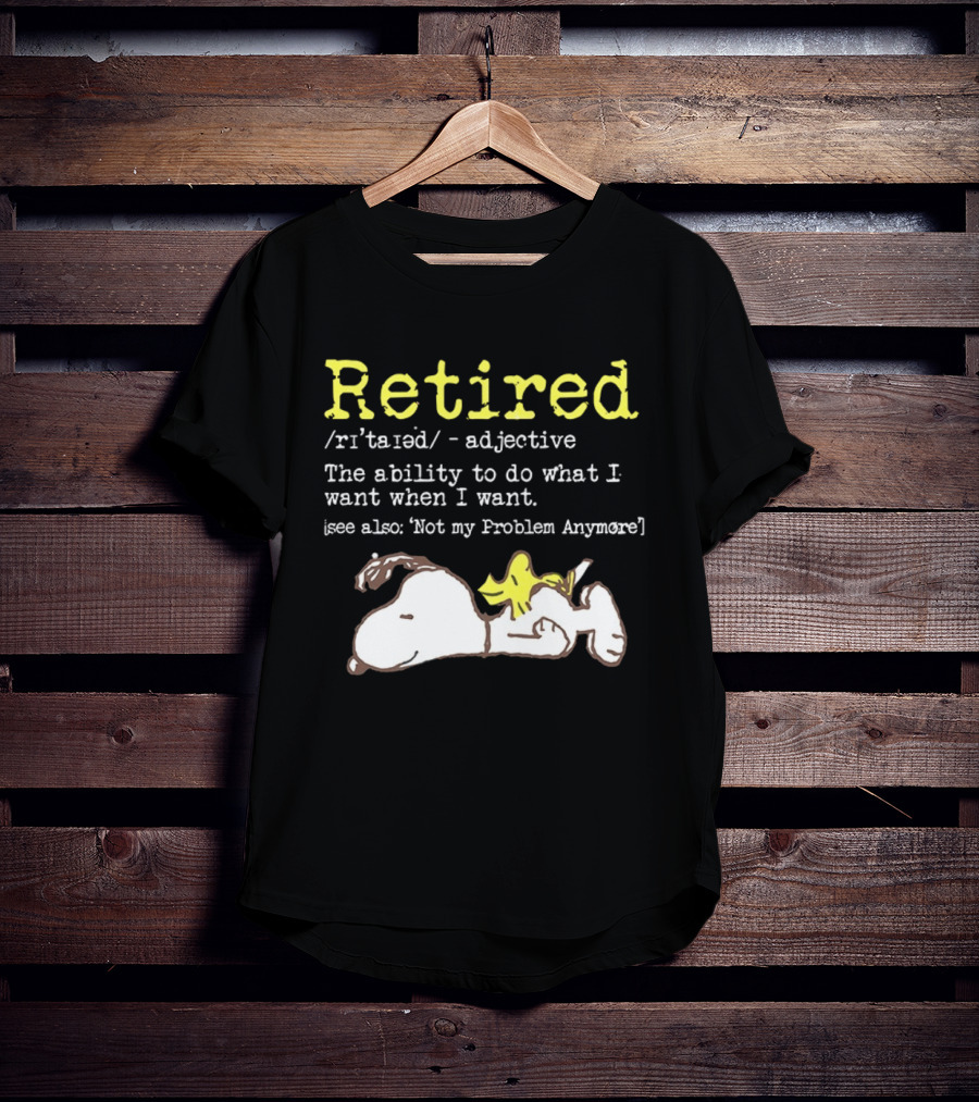 Retired Snoopy The Ability To Do What I Want When I Want Not My Problem Anymore T-Shirt