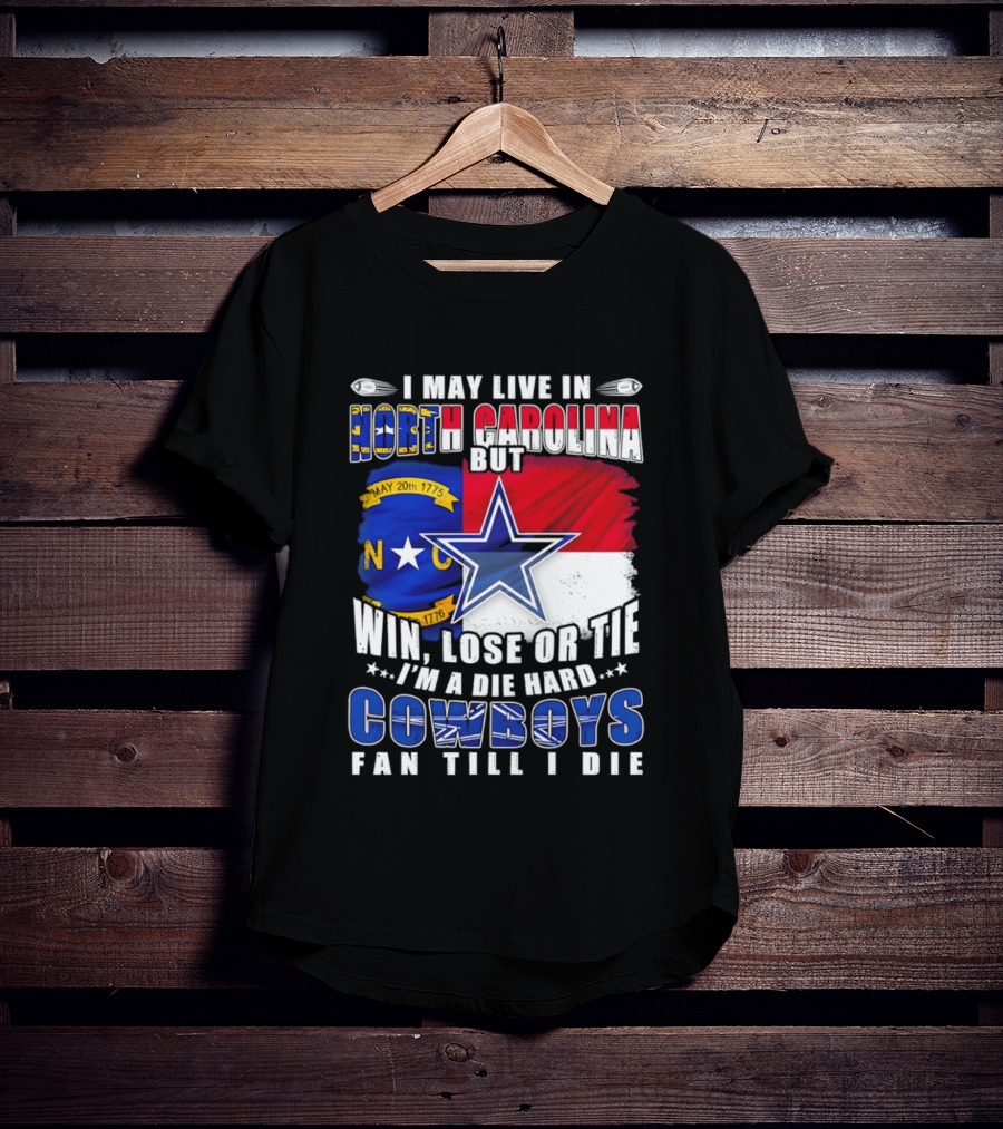 North Carolina Loyalty Die Hard Cowboys Fan Till I Die Win Lose Or Tie T-Shirt