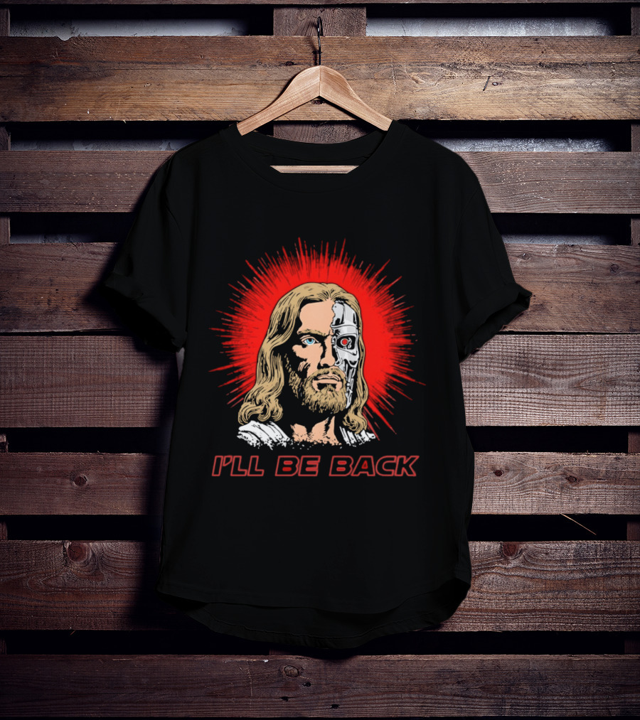 I'll Be Back Terminator Jesus T-Shirt