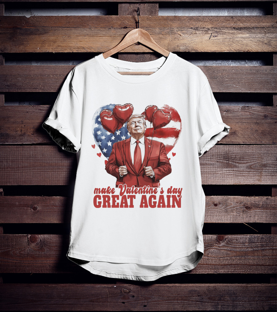 Make Valentine's Day Great Again Trump Holding Heart Balloons In Front Of American Flag T-Shirt