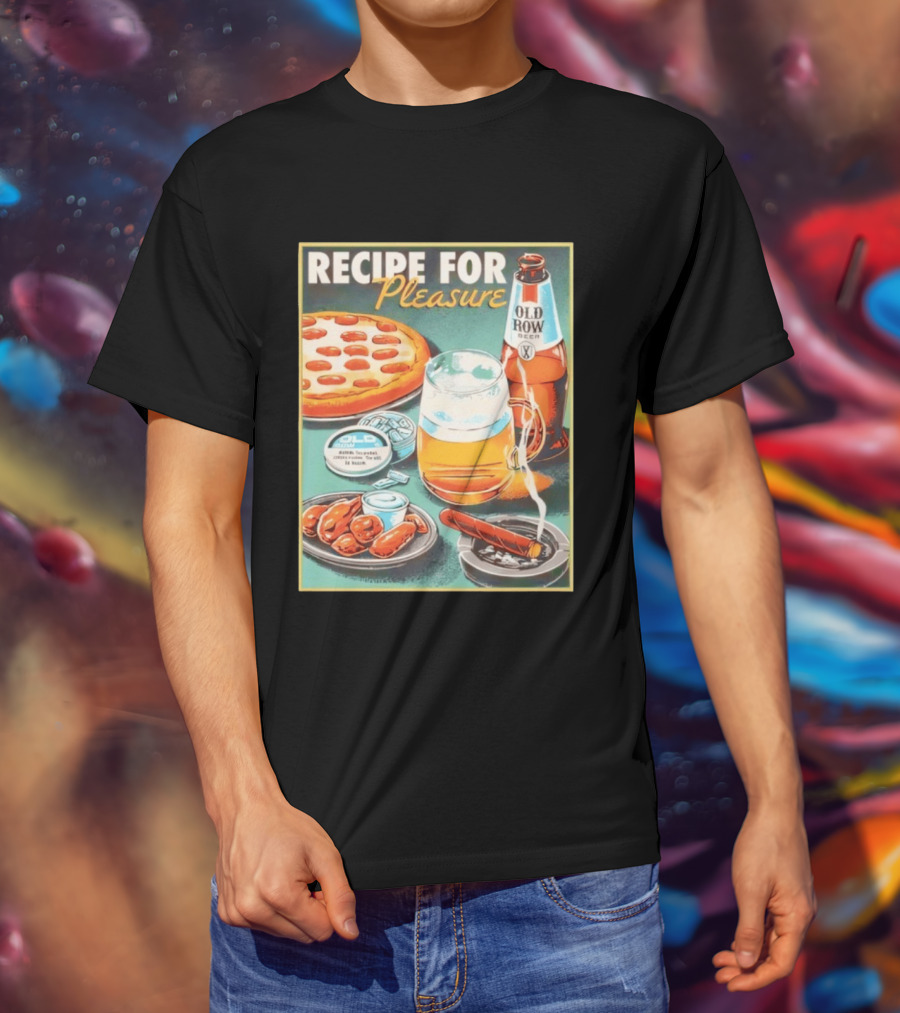 Old Row Beer Pizza Wings And Cigar Recipe For Pleasure T-Shirt