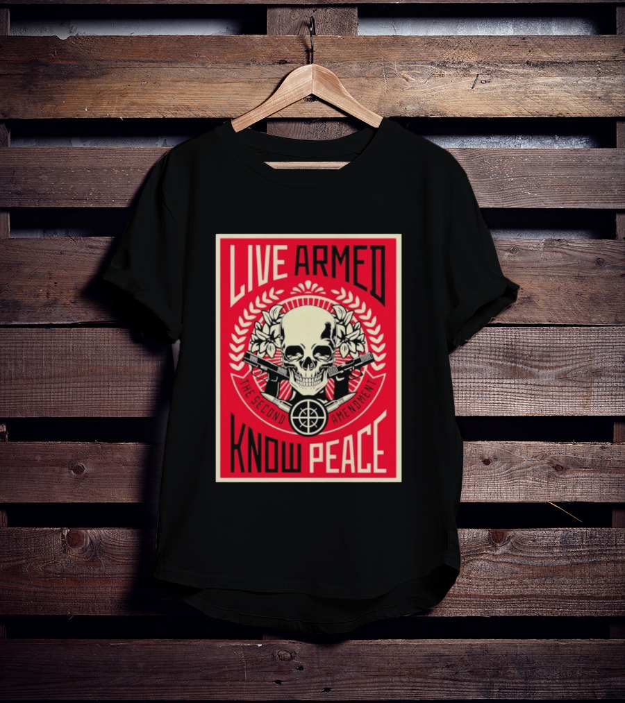 Live Armed Know Peace The Second Amendment Skull Guns T-Shirt