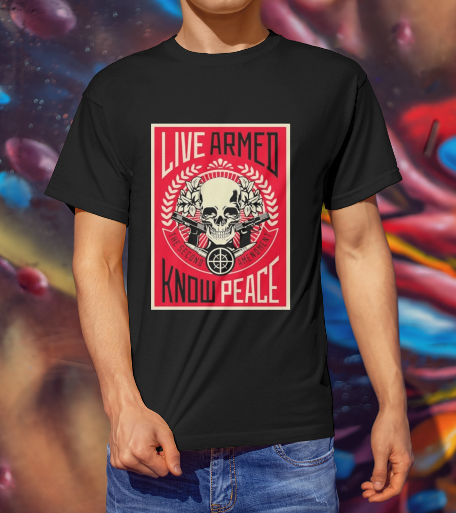 Live Armed Know Peace The Second Amendment Skull Guns T-Shirt