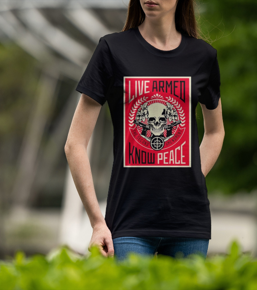 Live Armed Know Peace The Second Amendment Skull Guns T-Shirt