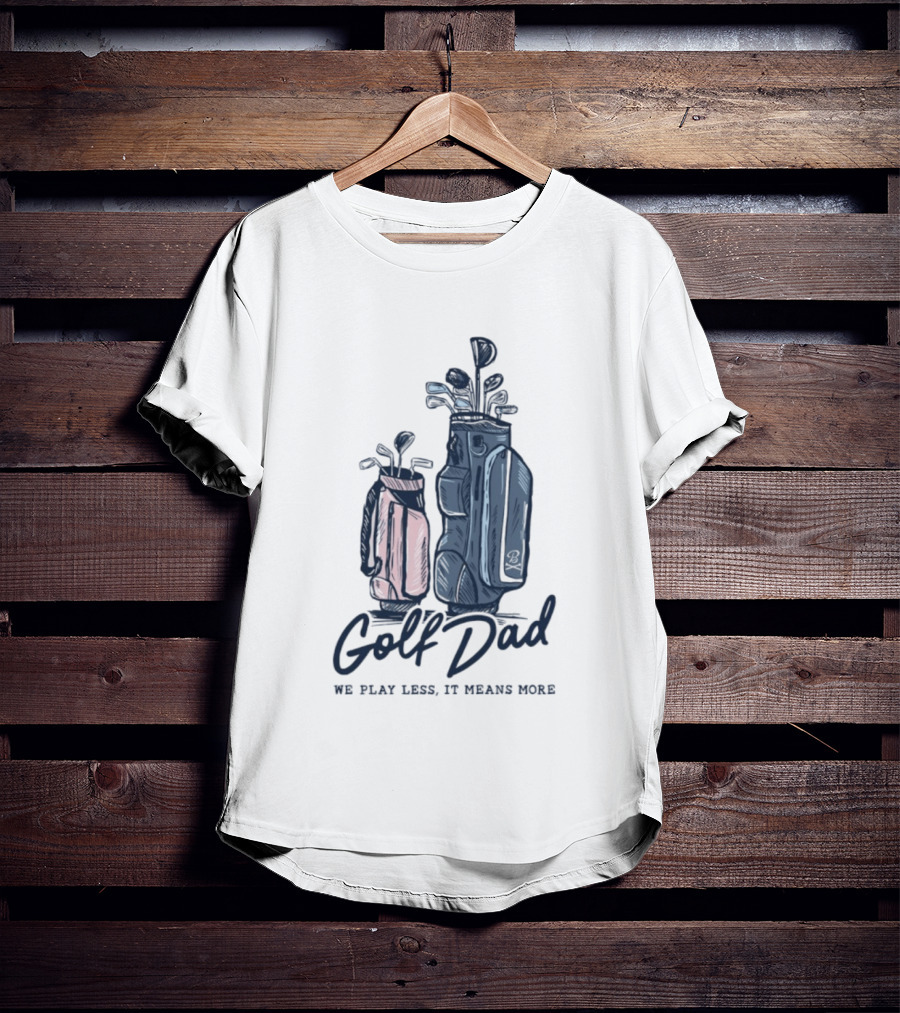 Golf Dad We Play Less It Means More Golf Bag T-Shirt