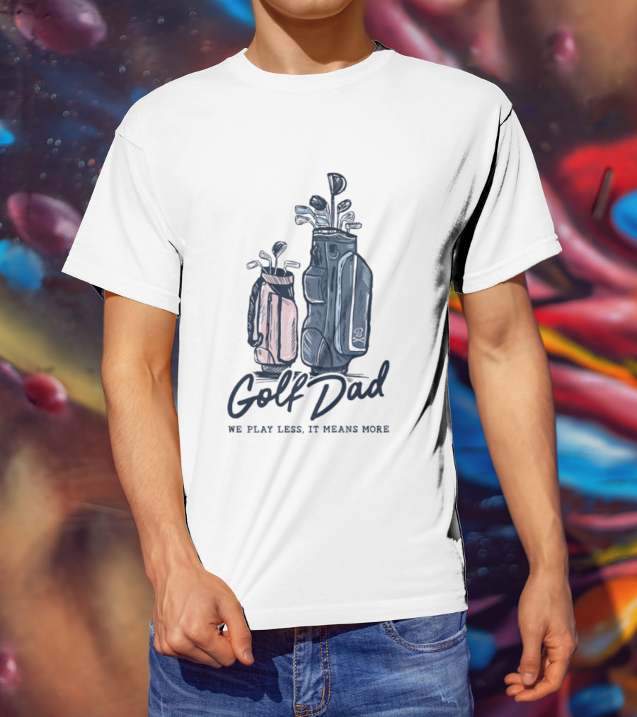 Golf Dad We Play Less It Means More Golf Bag T-Shirt