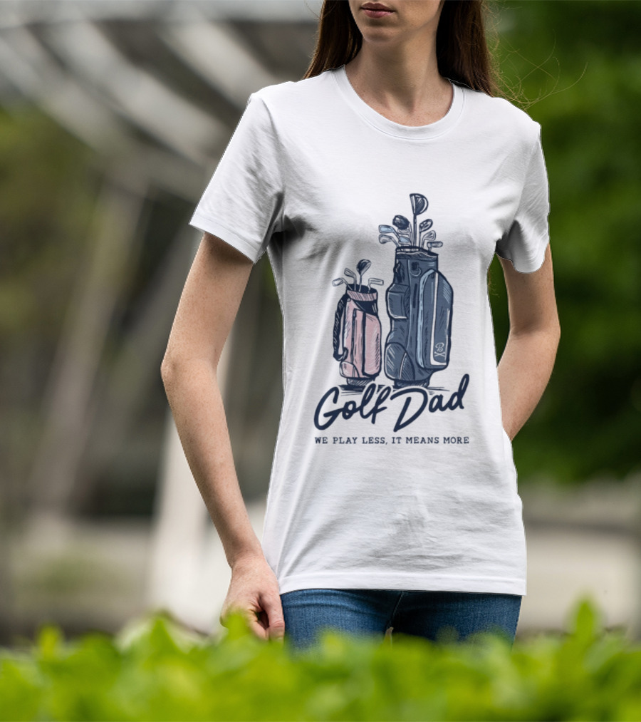 Golf Dad We Play Less It Means More Golf Bag T-Shirt
