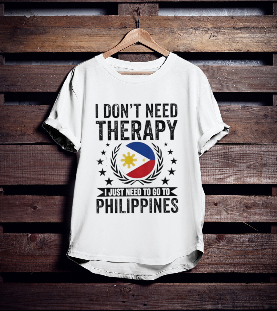 I Don't Need Therapy I Just Need To Go To Philippines Flag And Stars T-Shirt