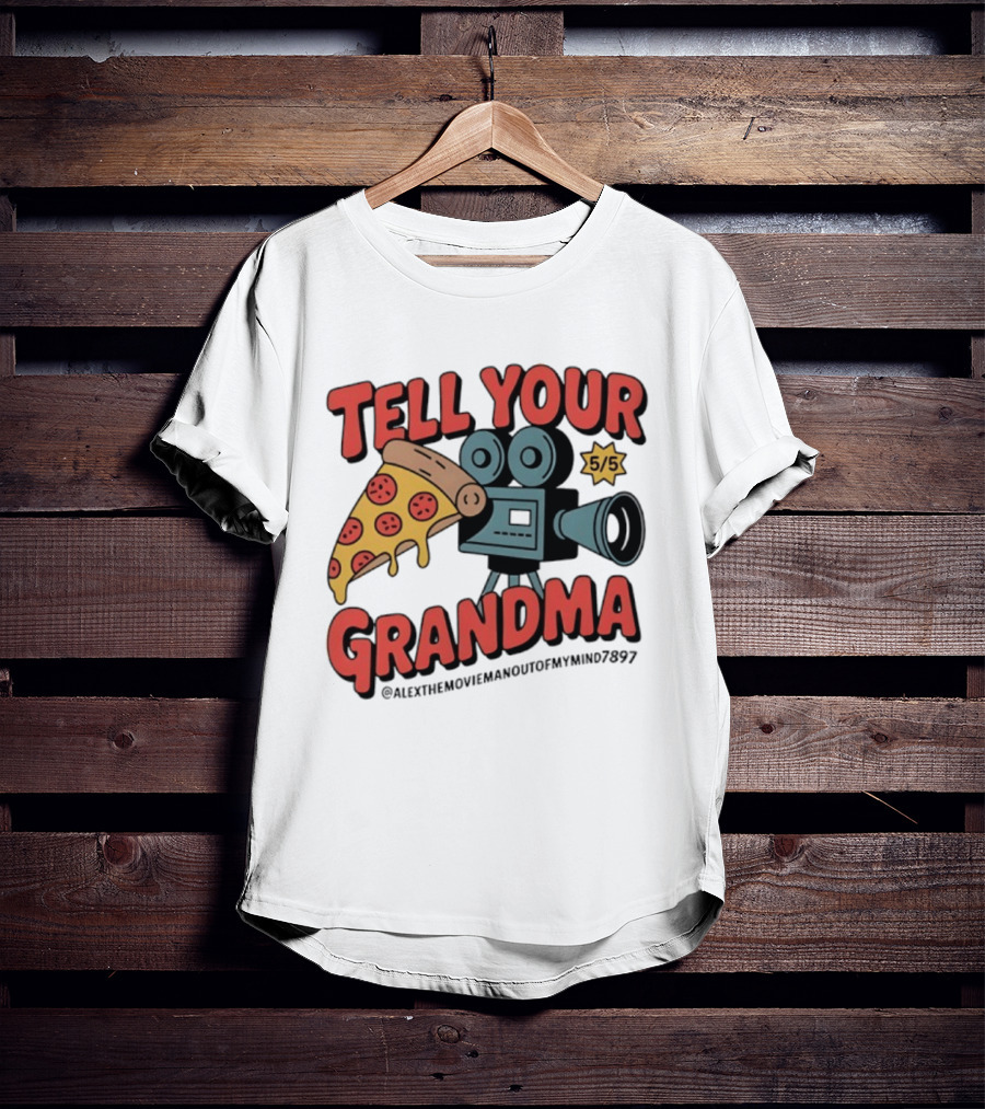 Tell Your Grandma Pizza Movie 5/5 AlexTheMoviemanoutofMymind7897 T-Shirt