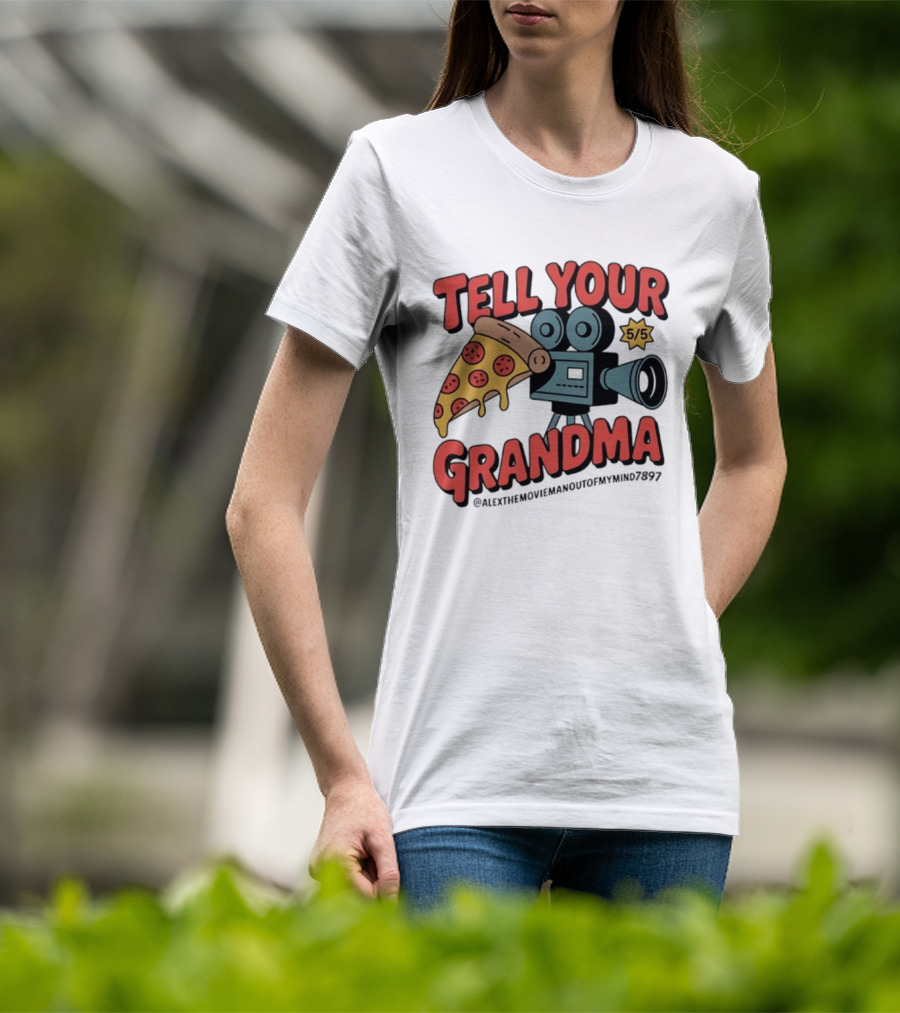 Tell Your Grandma Pizza Movie 5/5 AlexTheMoviemanoutofMymind7897 T-Shirt