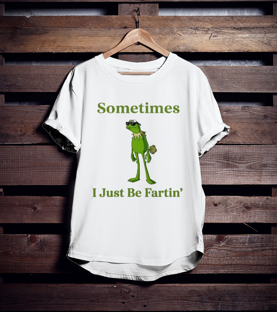 Kermit The Frog Sometimes I Just Be Fartin' Muppets Meme Funny Moment T-Shirt