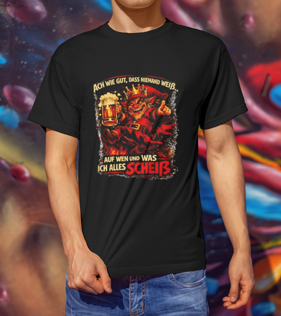 Ach Wie Gut Dass Niemand Weiß Auf Wen Und Was Ich Alles Scheiß Teufel Krone Bier Taverne T-Shirt