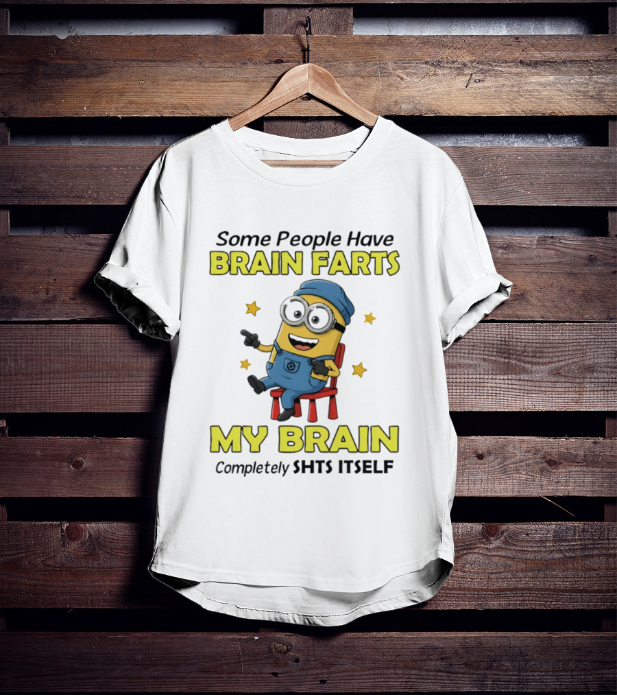 Some People Have Brain Farts My Brain Completely Shts Itself Minion T-Shirt