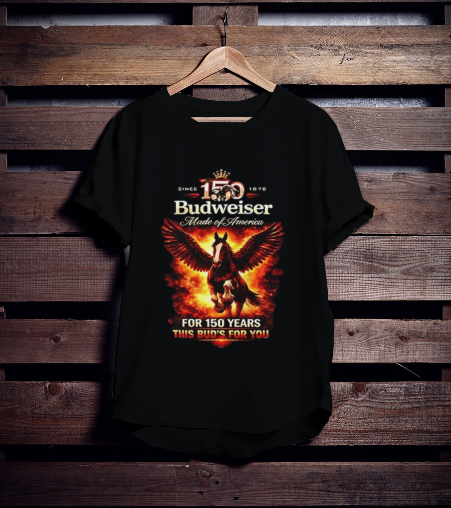 Since 1876 Budweiser 150 Years Made Of America Winged Horse This Bud's For You T-Shirt