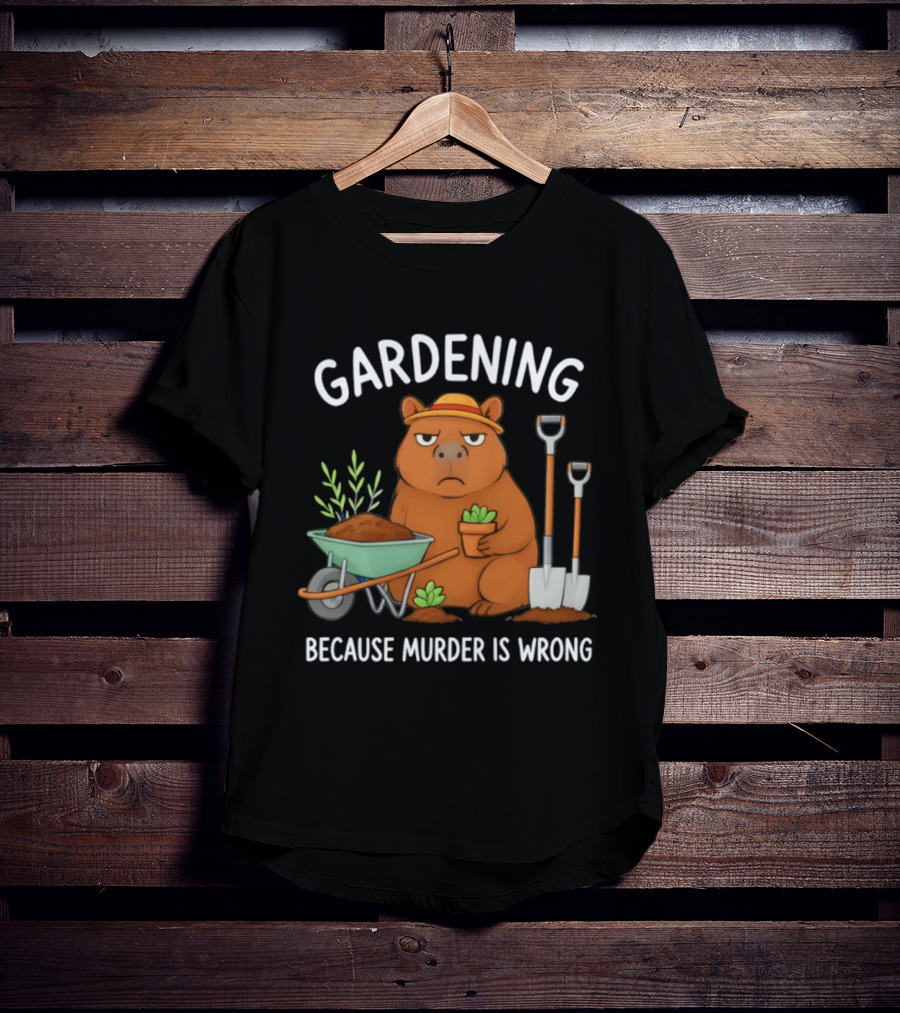 Gardening Capybara Humor Because Murder Is Wrong Phrase T-Shirt
