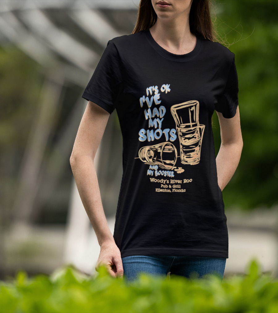 It's Ok I've Had My Shots And My Booster Woody's River Roo Pub And Grill Ellenton Florida T-Shirt