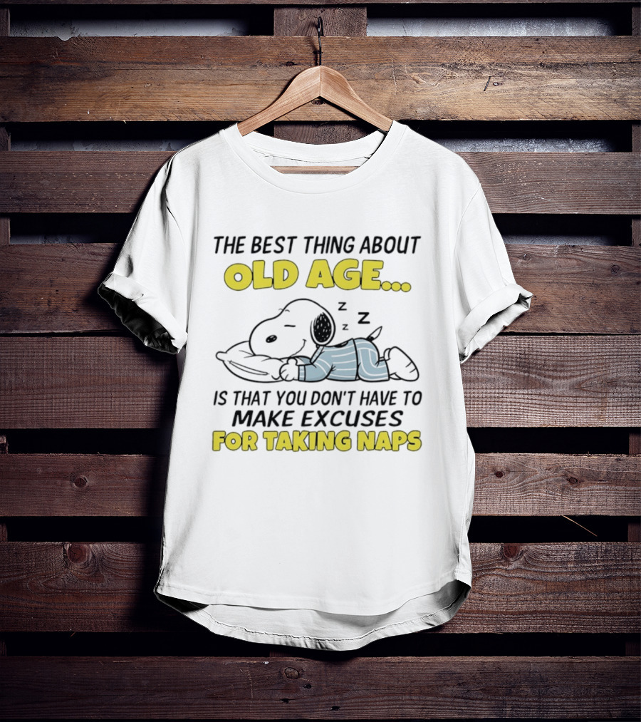 Snoopy The Best Thing About Old Age Is That You Don't Have To Make Excuses For Taking Naps T-Shirt