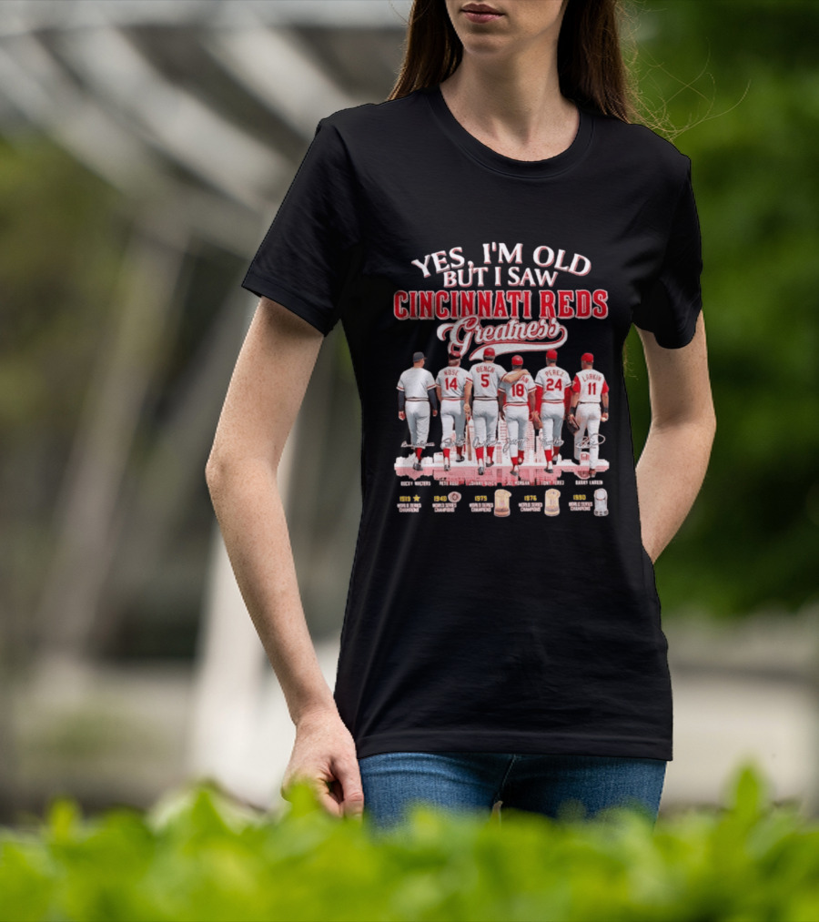 Yes I'm Old But I Saw Cincinnati Reds Greatness Rose Bench Morgan Perez Larkin Signatures T-Shirt