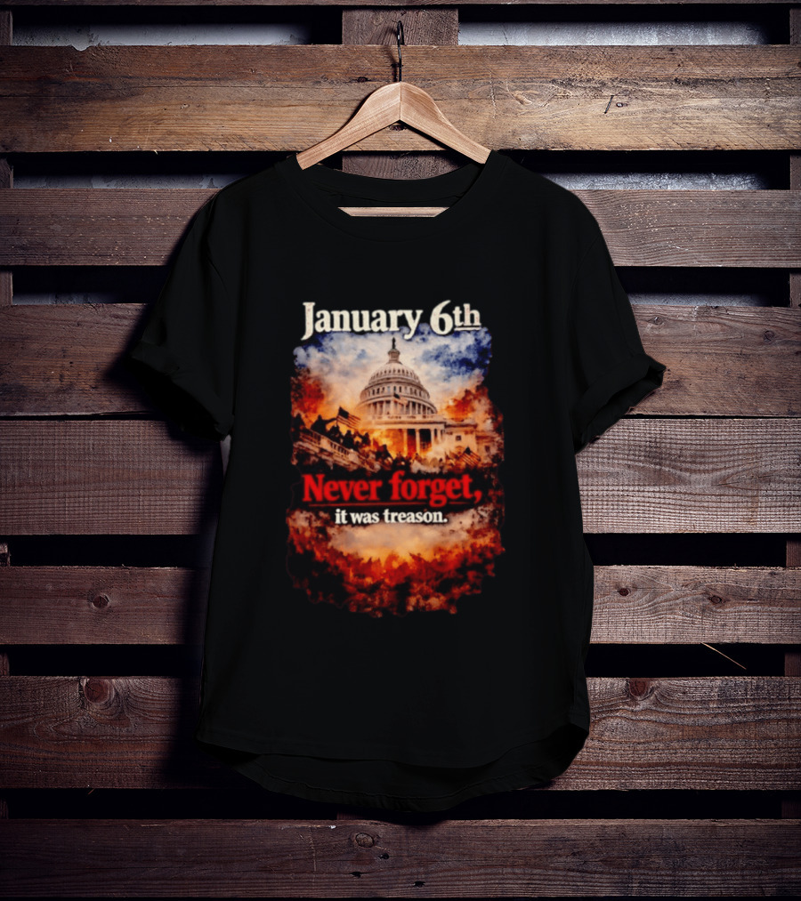 January 6th Never Forget It Was Treason Capitol Image T-Shirt
