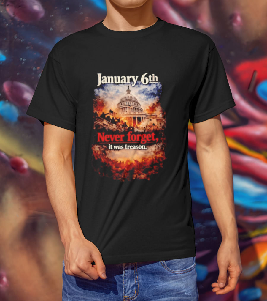 January 6th Never Forget It Was Treason Capitol Image T-Shirt