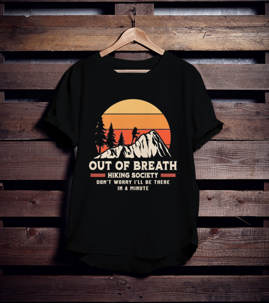 Out Of Breath Hiking Society Don't Worry I'll Be There In A Minute T-Shirt