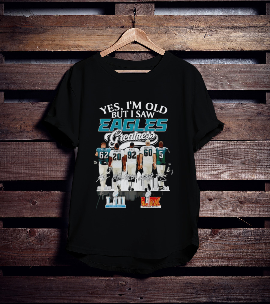 Philadelphia Eagles Players Yes I'm Old But I Saw Eagles Greatness Super Bowl Champions XI LII T-Shirt
