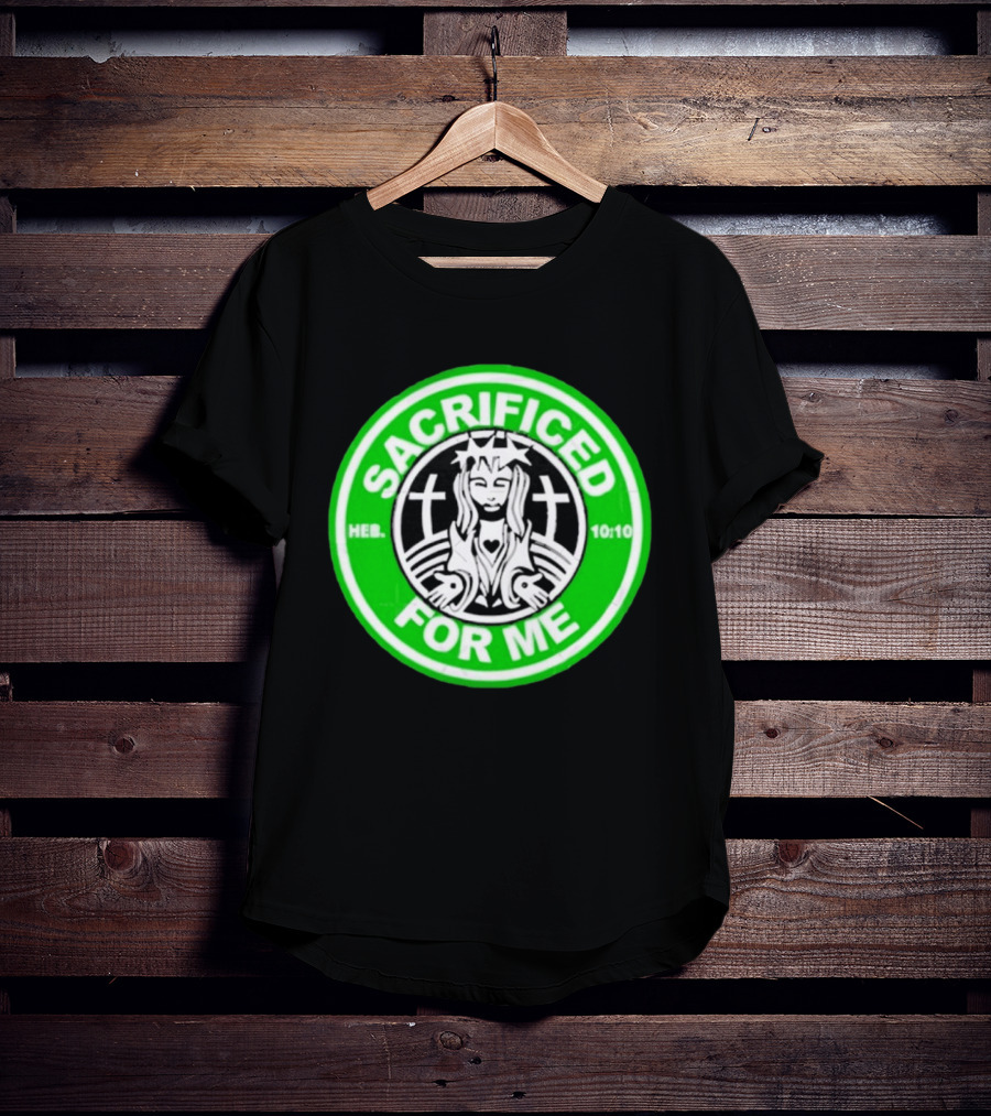 Sacrificed For Me Jesus HEB 10:10 Cross T-Shirt