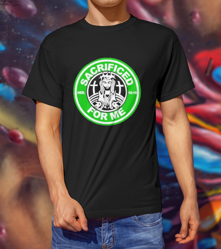 Sacrificed For Me Jesus HEB 10:10 Cross T-Shirt