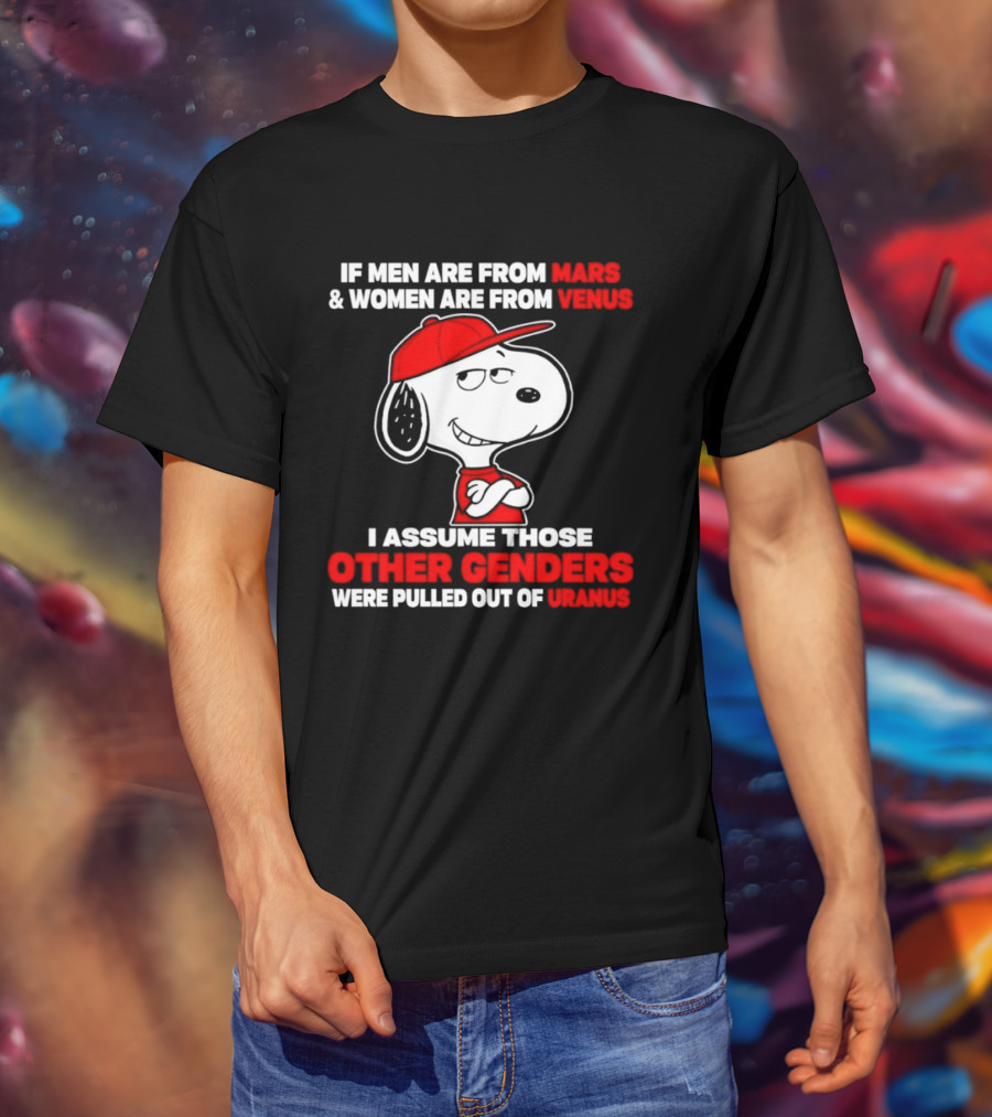 Snoopy If Men Are From Mars Women Are From Venus I Assume Those Other Genders Uranus T-Shirt