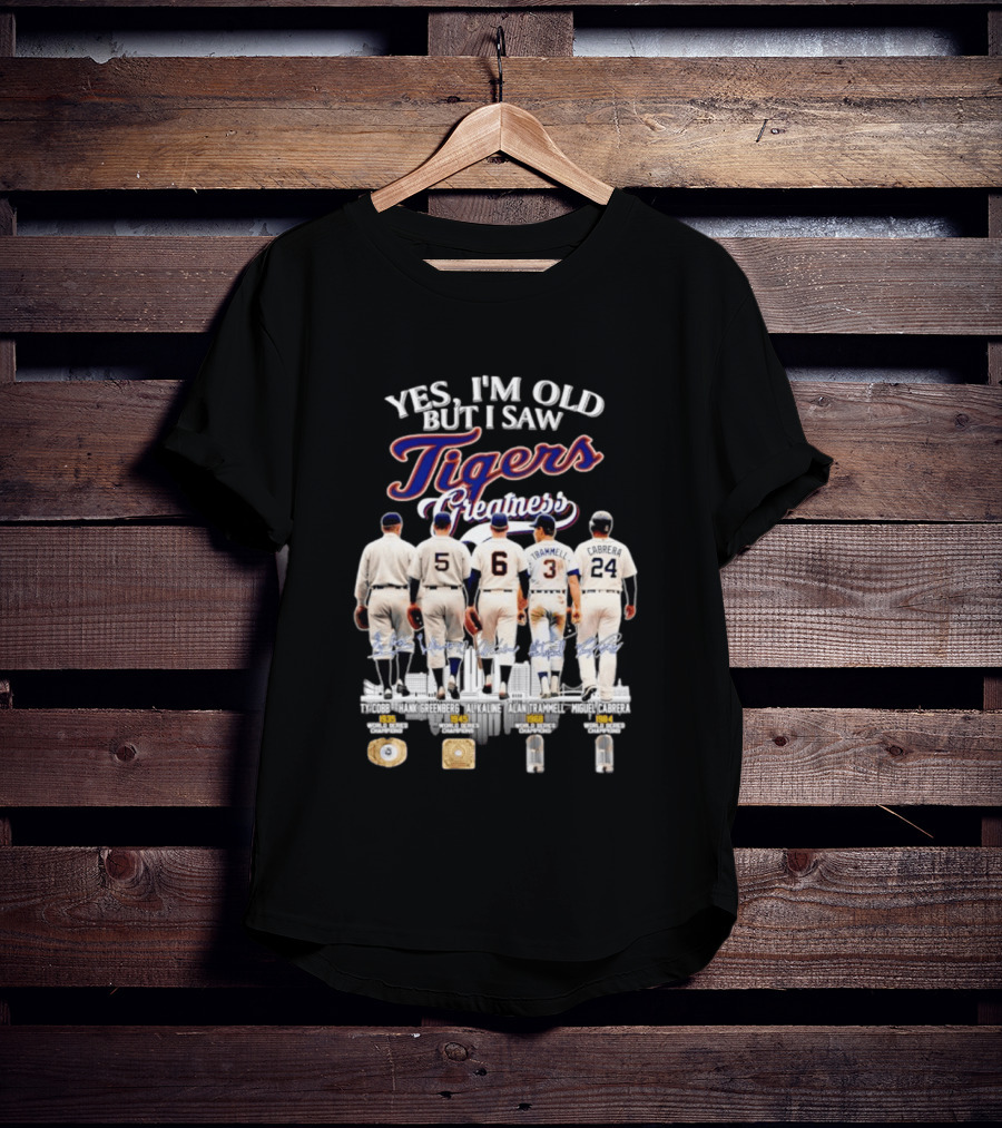 Yes I'm Old But I Saw Tigers Greatness Ty Cobb Hank Greenberg Al Kaline Alan Trammell Miguel Cabrera T-Shirt