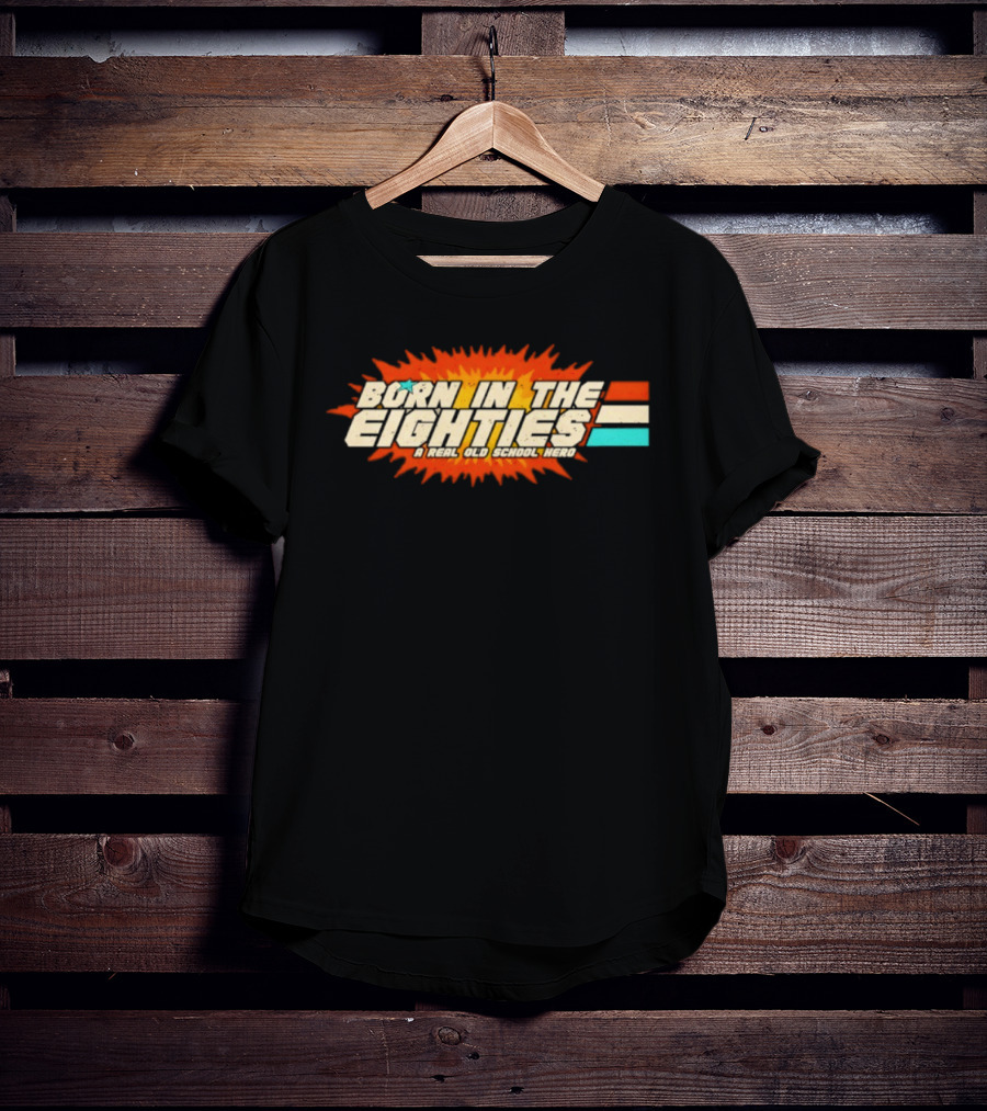 Born In The Eighties Retro Old School Hero Vintage Nostalgia T-Shirt