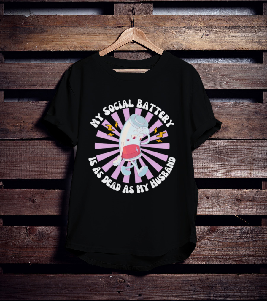 My Social Battery Is As Dead As My Husband Walking Battery T-Shirt