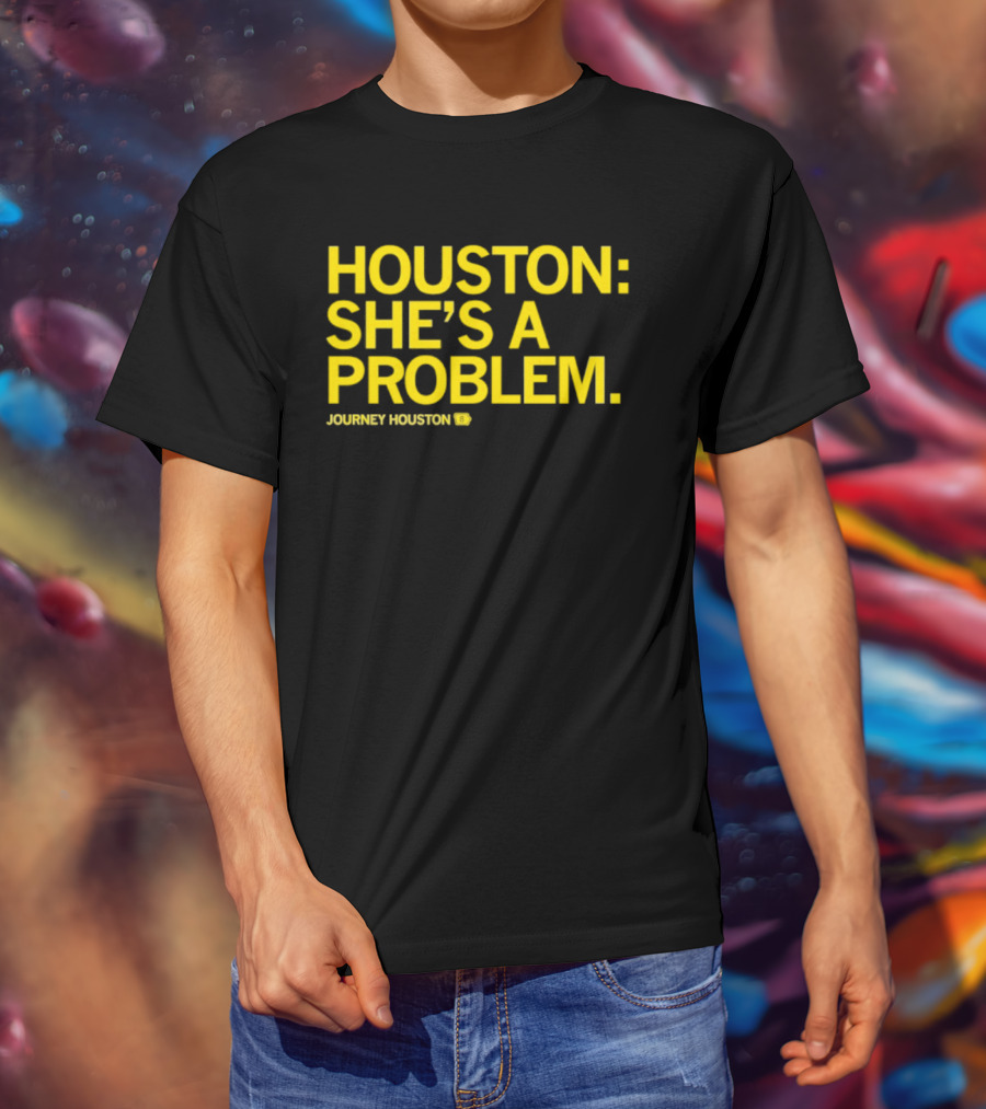 Houston She's A Problem Journey Houston T-Shirt