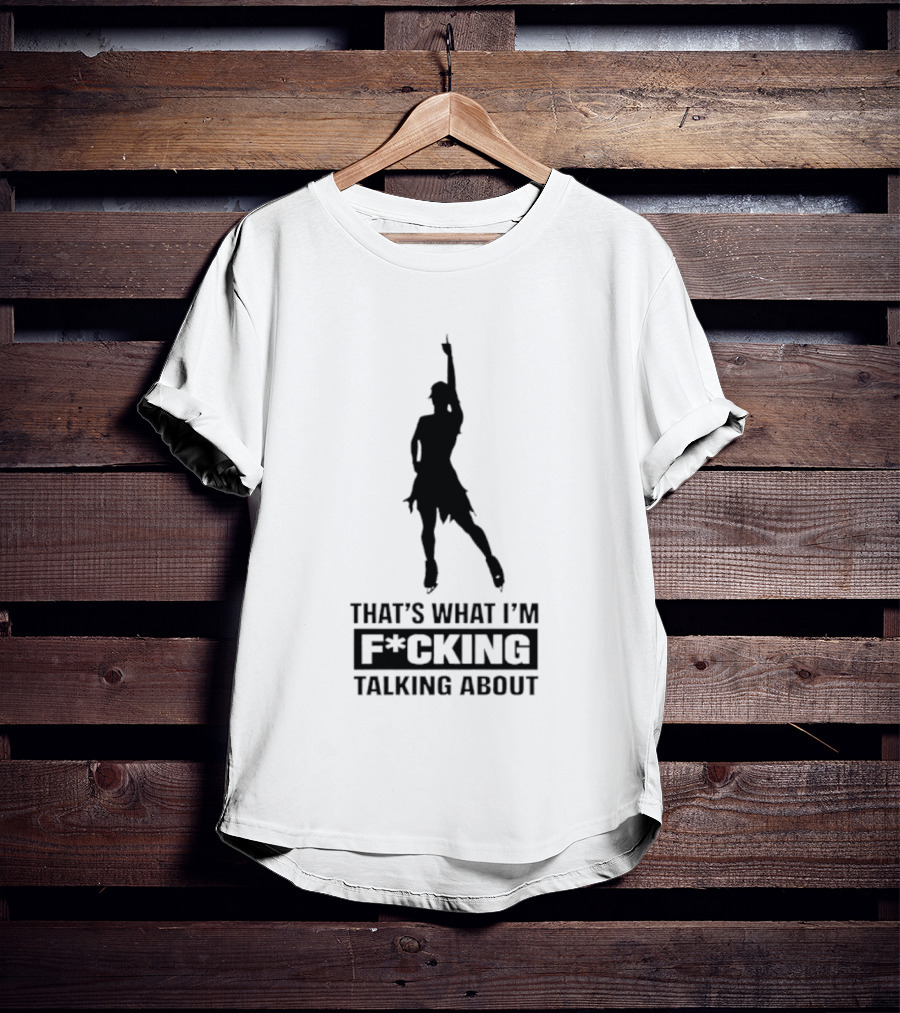 That's What I'm F*cking Talking About Dancing T-Shirt