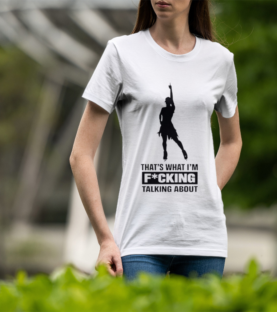 That's What I'm F*cking Talking About Dancing T-Shirt