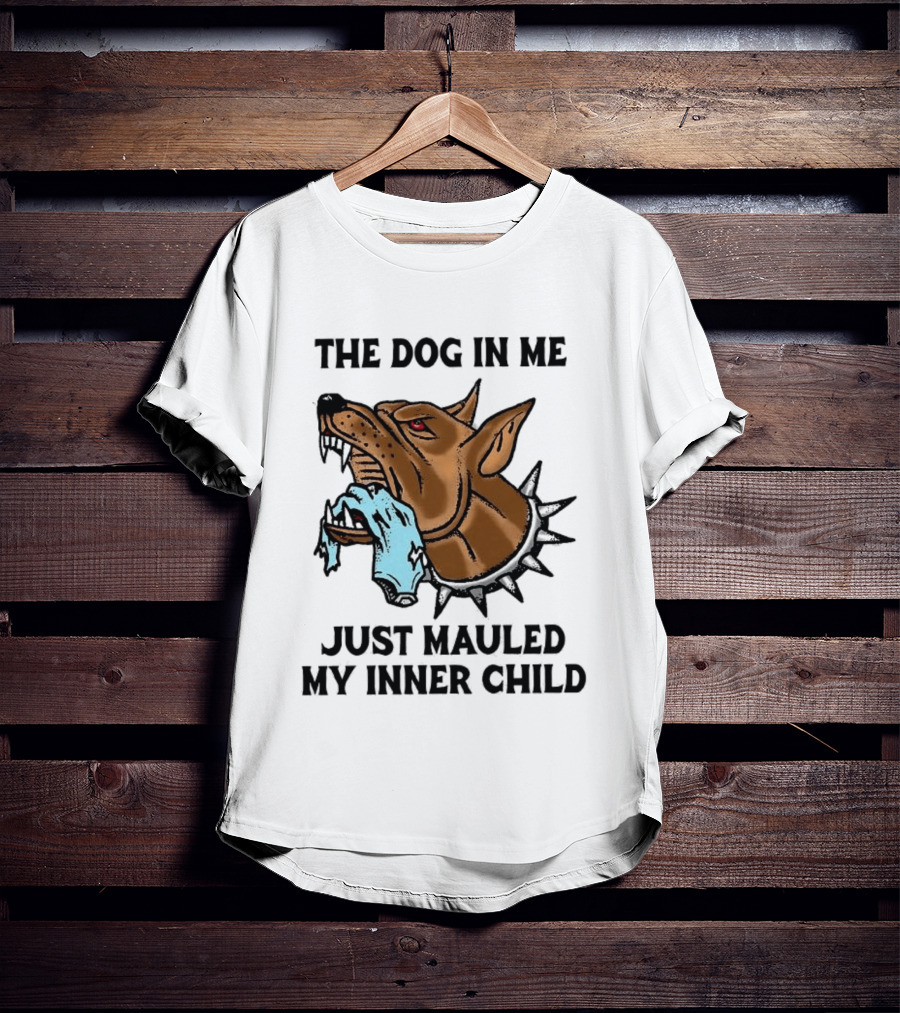 The Dog In Me Just Mauled My Inner Child Fierce Canine T-Shirt